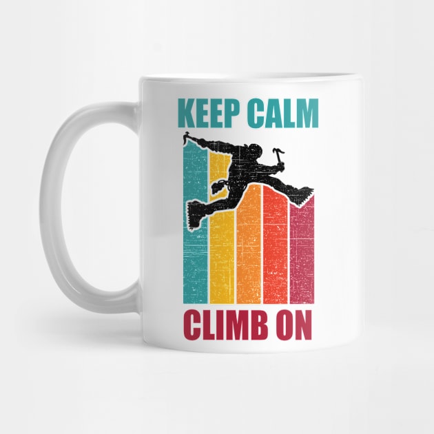 Keep Calm Climb On Retro Vintage Design. by eliteshirtsandmore